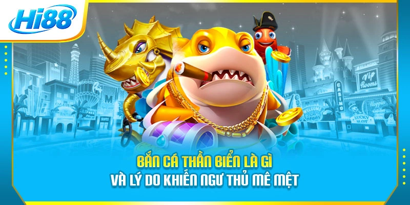 Bắn cá Thần Biển là gì và lý do khiến ngư thủ mê mệt