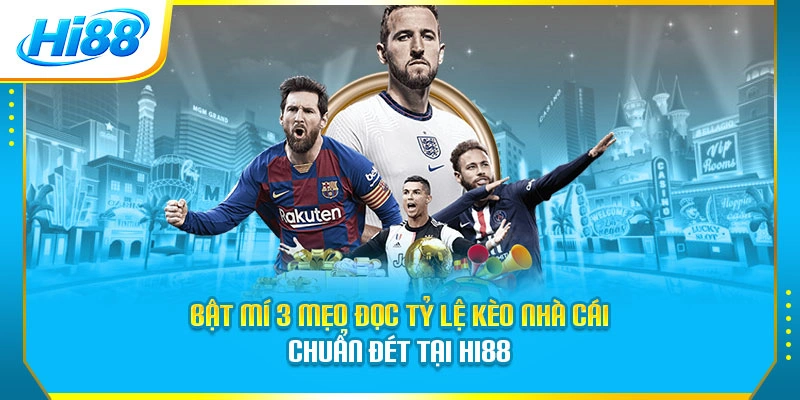 Bật Mí 3 Mẹo Đọc Tỷ Lệ Kèo Nhà Cái Chuẩn Đét Tại Hi88