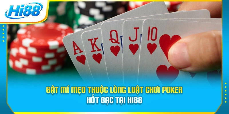 Bật Mí Mẹo Thuộc Lòng Luật Chơi Poker Hốt Bạc Tại Hi88