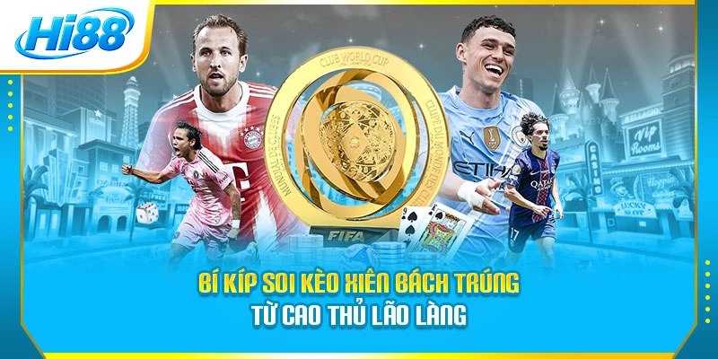 Bí kíp soi kèo xiên bách trúng từ cao thủ lão làng