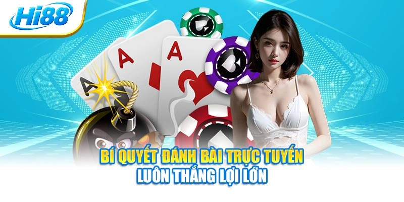 Bí quyết đánh bài trực tuyến luôn thắng lợi lớn