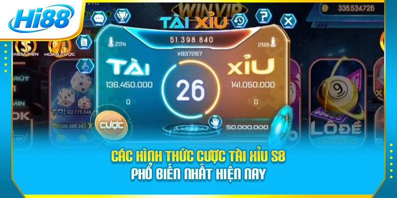 Các hình thức cược Tài Xỉu S8 phổ biến nhất hiện nay