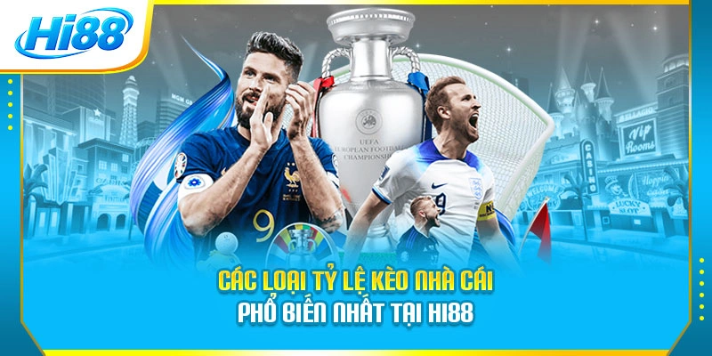 Các loại tỷ lệ kèo nhà cái phổ biến nhất tại Hi88