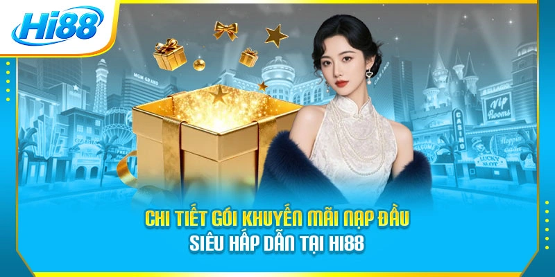 Chi tiết gói khuyến mãi nạp đầu siêu hấp dẫn tại Hi88