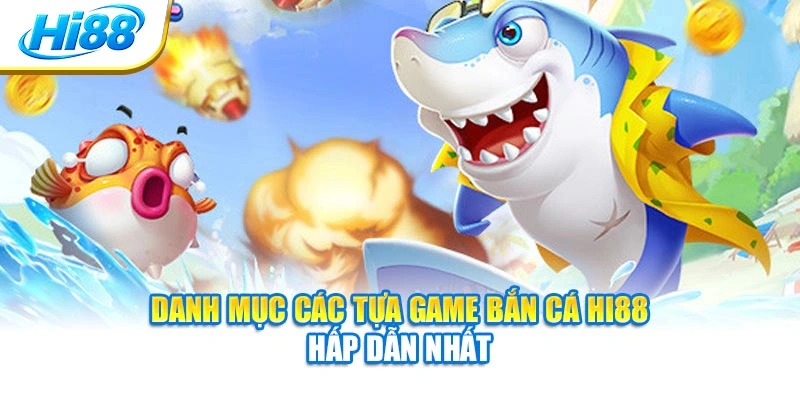 Danh mục các tựa game bắn cá Hi88 hấp dẫn nhất