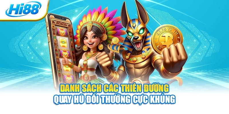 Danh sách các thiên đường quay hũ đổi thưởng cực khủng