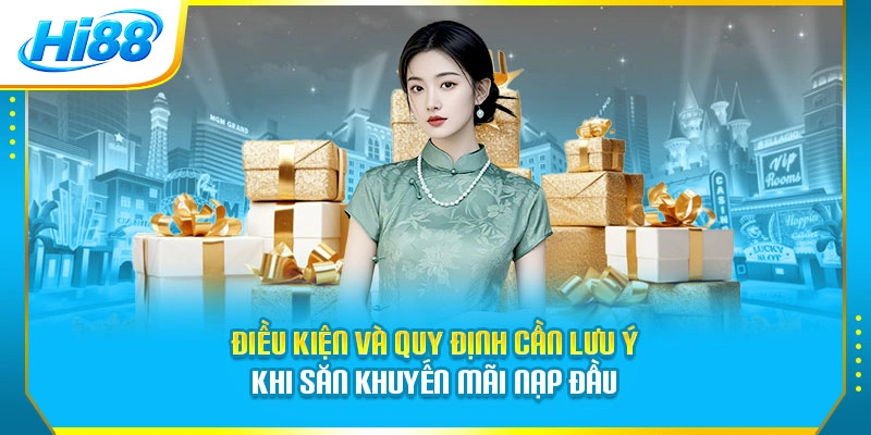 Điều kiện và quy định cần lưu ý khi săn khuyến mãi nạp đầu