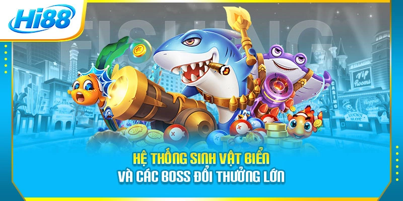 Hệ thống sinh vật biển và các boss đổi thưởng lớn
