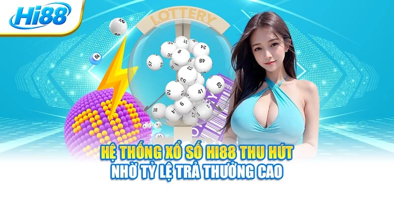 Hệ thống xổ số Hi88 thu hút nhờ tỷ lệ trả thưởng cao