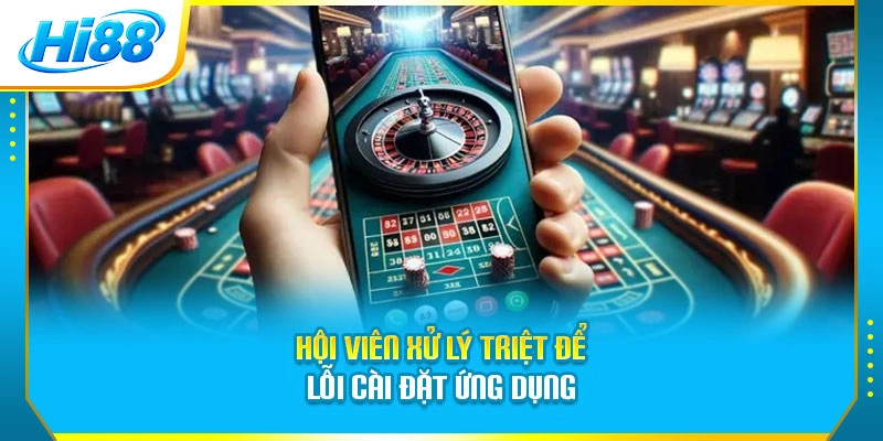 Hội viên xử lý triệt để lỗi cài đặt ứng dụng