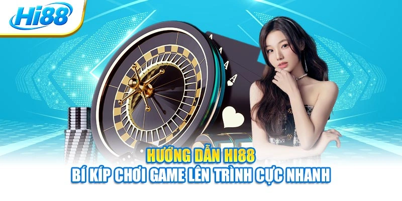 Hướng Dẫn Hi88 - Bí Kíp Chơi Game Lên Trình Cực Nhanh