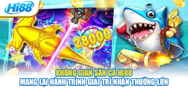 Không gian săn cá Hi88 mang lại hành trình giải trí nhận thưởng lớn