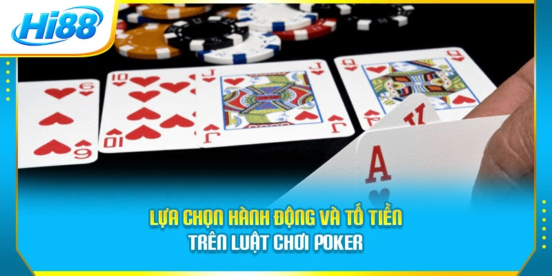Lựa chọn hành động và tố tiền trên luật chơi Poker