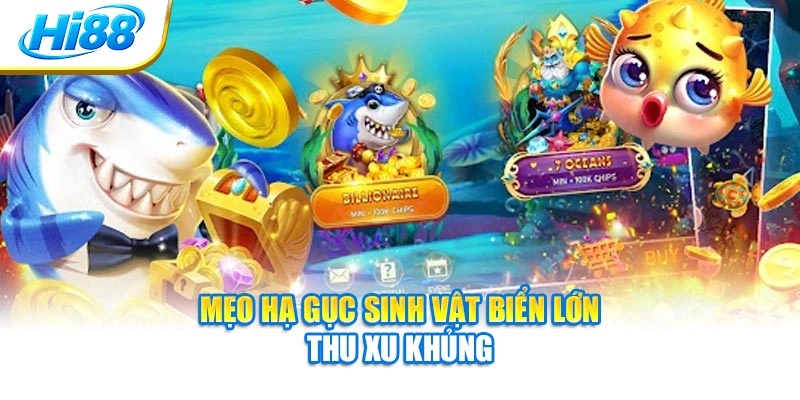 Mẹo hạ gục sinh vật biển lớn thu xu khủng