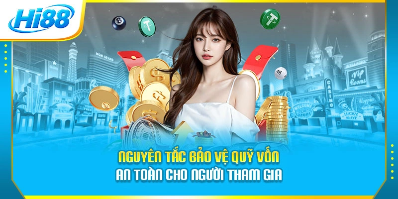 Nguyên tắc bảo vệ quỹ vốn an toàn cho người tham gia