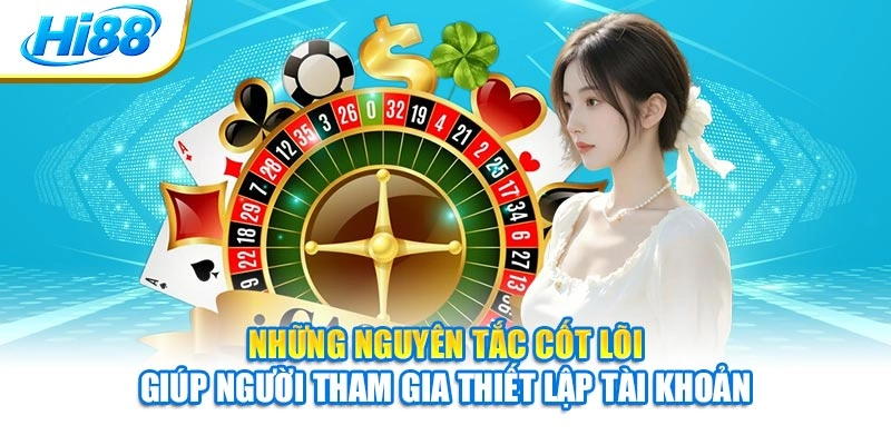 Những nguyên tắc cốt lõi giúp người tham gia thiết lập tài khoản