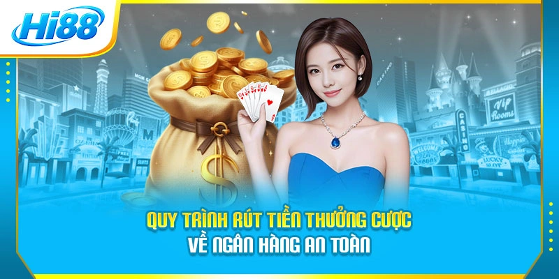 Quy trình rút tiền thưởng cược về ngân hàng an toàn