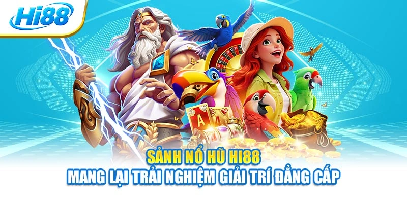 Sảnh nổ hũ Hi88 mang lại trải nghiệm giải trí đẳng cấp