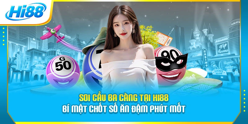 Soi Cầu Ba Càng Tại Hi88 Bí Mật Chốt Số Ăn Đậm Phút Mốt