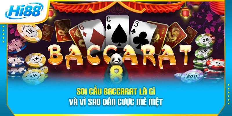 Soi cầu Baccarat là gì và vì sao dân cược mê mệt