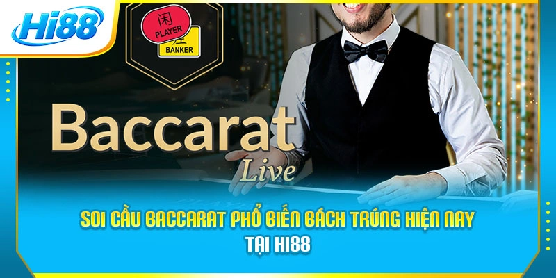 Soi cầu Baccarat phổ biến bách trúng hiện nay tại Hi88