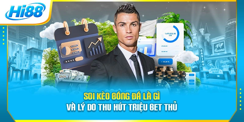 Soi kèo bóng đá là gì và lý do thu hút triệu bet thủ