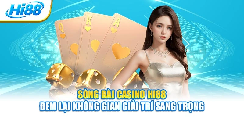 Sòng bài casino Hi88 đem lại không gian giải trí sang trọng