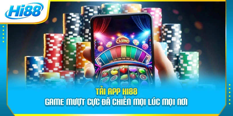 Tải App Hi88 - Game Mượt Cực Đã Chiến Mọi Lúc Mọi Nơi