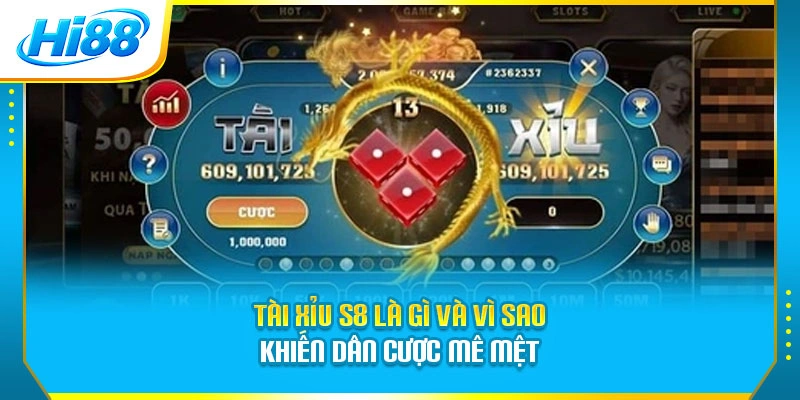 Tài Xỉu S8 là gì và vì sao khiến dân cược mê mệt