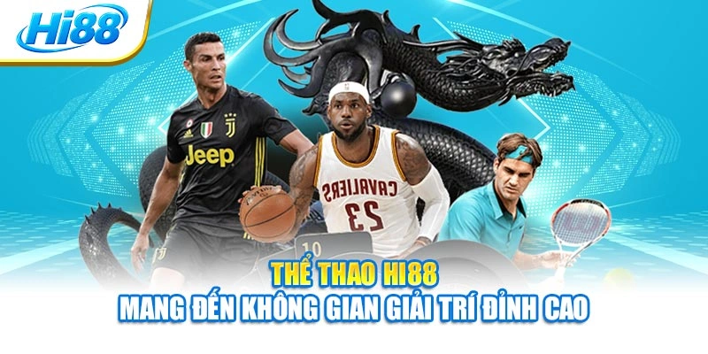 Thể thao Hi88 mang đến không gian giải trí đỉnh cao