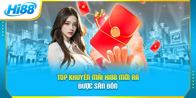 Top khuyến mãi Hi88 mới ra được săn đón