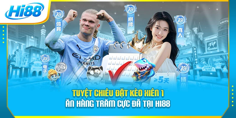 Tuyệt Chiêu Đặt Kèo Xiên 1 Ăn Hàng Trăm Cực Đã Tại Hi88
