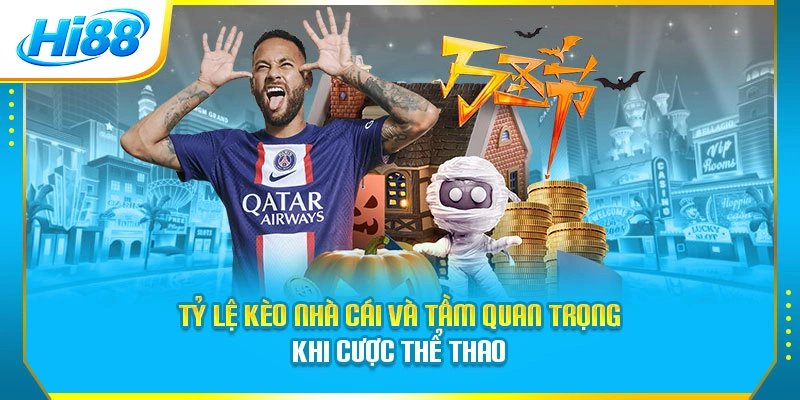 Tỷ lệ kèo nhà cái và tầm quan trọng khi cược thể thao